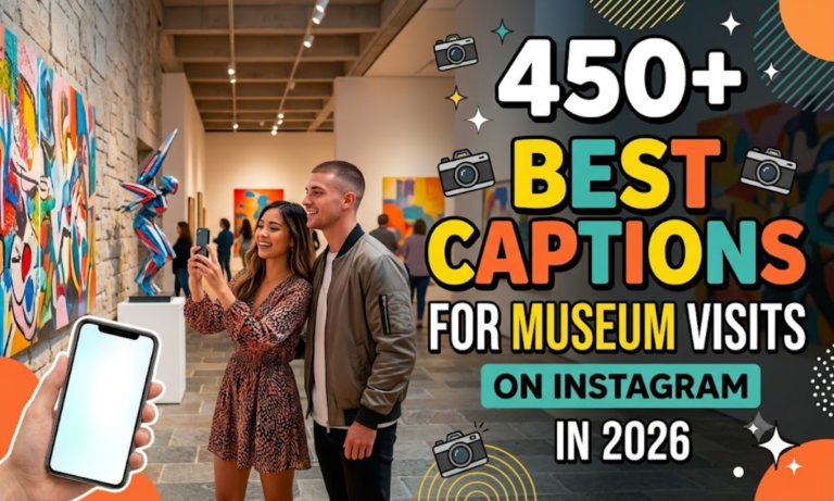 450+ Best Captions for Museum Visits on Instagram in 2026