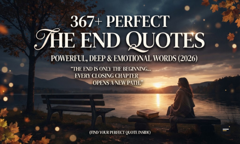 367+ Perfect The End Quotes Powerful, Deep & Emotional Words (2026)