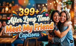 399+ After Long Time Meet My Friend Captions